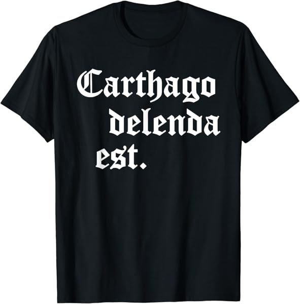 Carthago delenda est Latin Phrase Cato Speech Carthage Quote T-Shirt