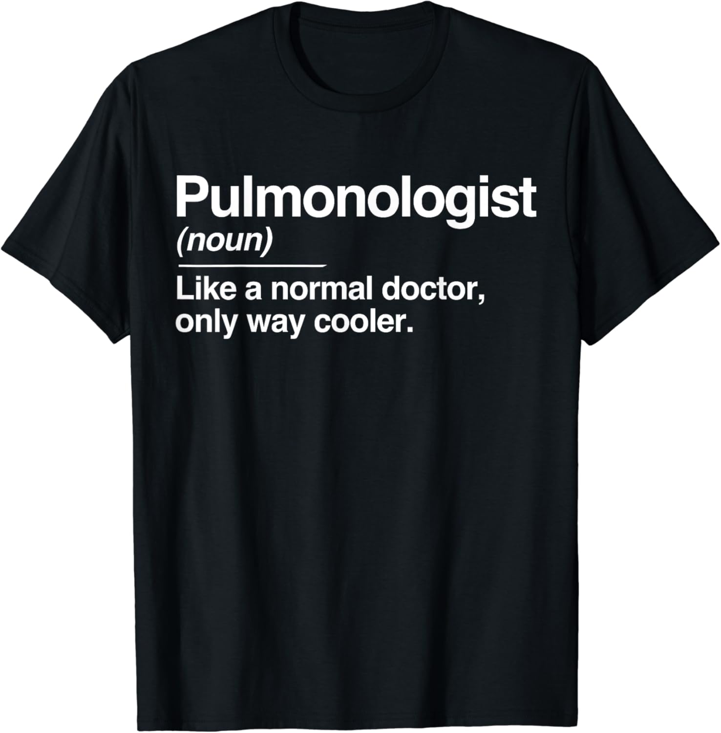 Pulmonologist Definition Normal Only Cooler Lung Doctor Gift T-Shirt