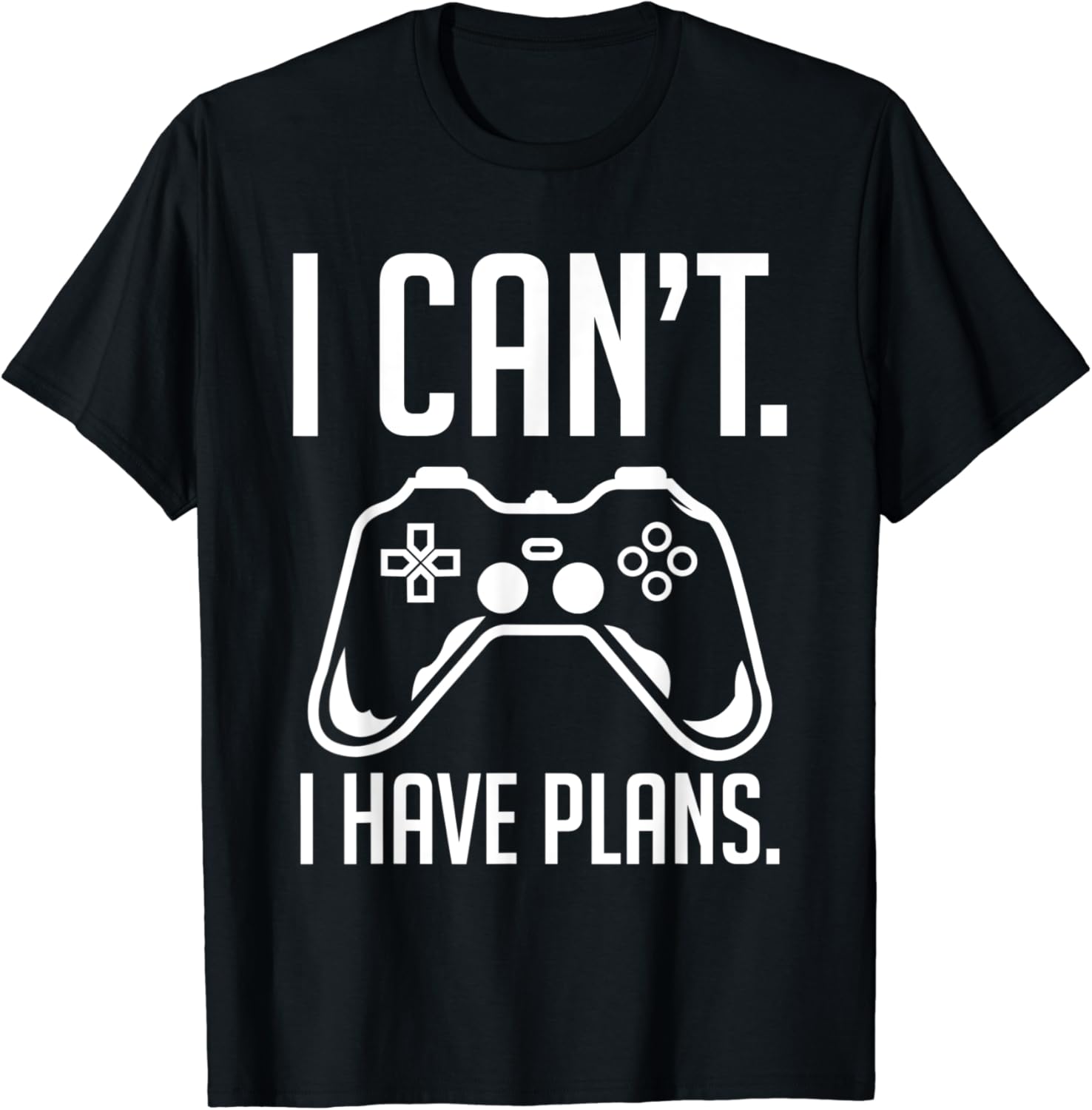 I Cant I Have Plans Play Games Shirt Funny Gamer I Cant I Have Plans Play Games Shirt Funny Gamer