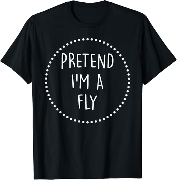 Pretend Im a Fly Halloween Costume T-Shirt