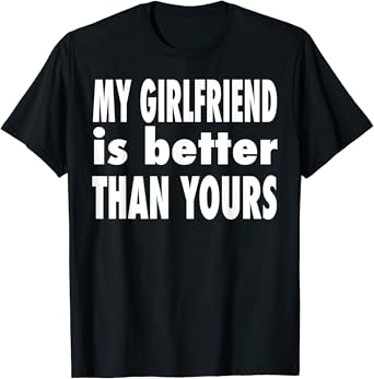 My girlfriend is the best t shirt Clearance