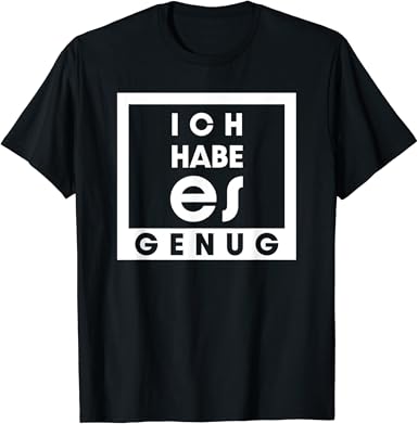 Ich habe es genug T-Shirt