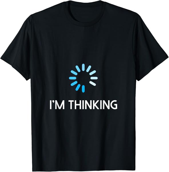 I\'m Thinking T Shirt For Men Geeks I Am Thinking T-Shirt