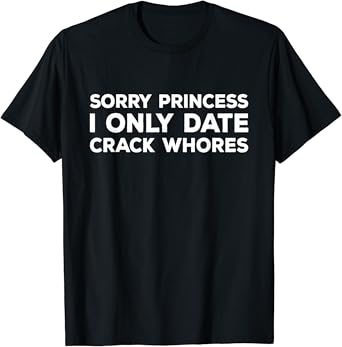 Sorry princess i only date crack shirt Clearance