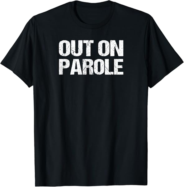 Out on Parole T-shirt Distressed Vintage Style Tee