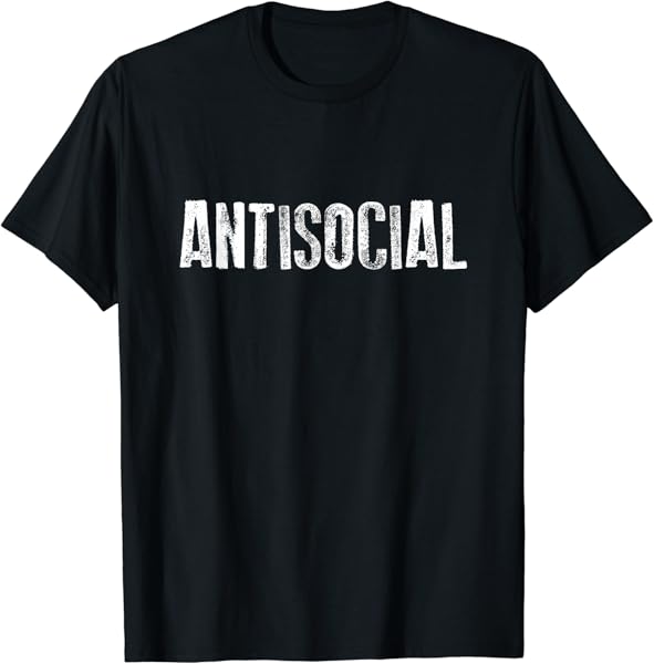 Antisocial Shirt - Funny TShirt for Anti Social Gift