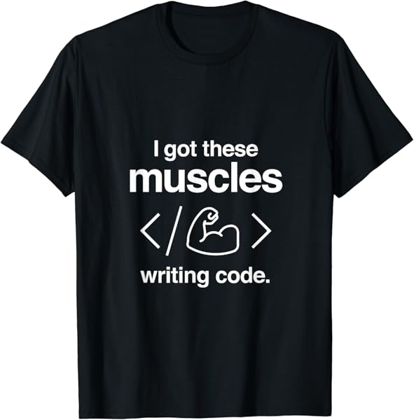 I Got These Muscles Writing Code Funny Computer Coder T-Shirt