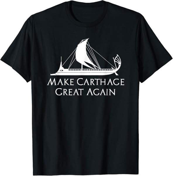 Make Carthage Great Again - Phoenician Trireme History T-Shirt