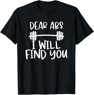 Kaemel DesignsFunny Exercise Dear Abs I Will Find You T-Shirt