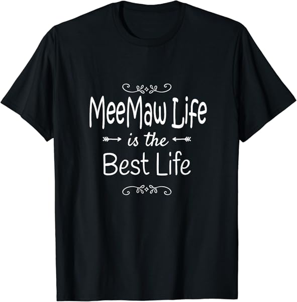 Meemaw Life Is The Best Life Print for Meemaw Grandma Gifts T-Shirt