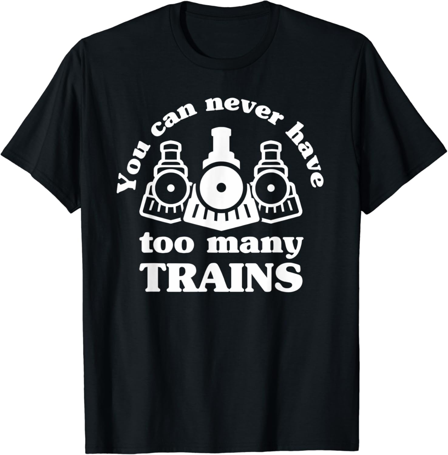 You Can Never Have Too Many Trains TShirt Clothing