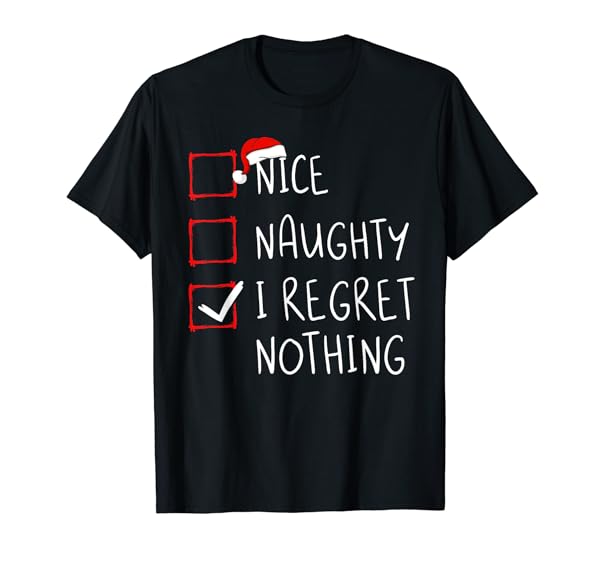 Nice Naughty I Regret Nothing Christmas List Santa Claus T-Shirt