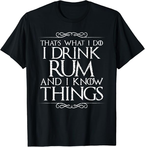 I Drink Rum and I Know Things T-Shirt