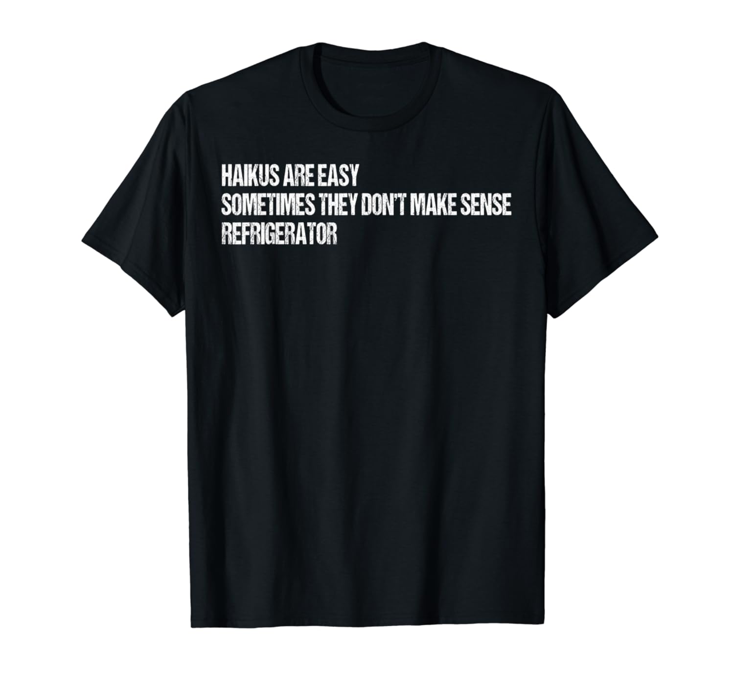 Haikus Are Easy Shirt Refrigerator Funny Apparel Poetry Gift T-Shirt