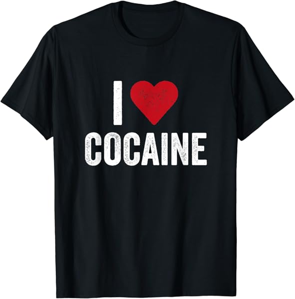 I Love Cocaine Shirt Funny Drug T Shirt Men Women T-Shirt