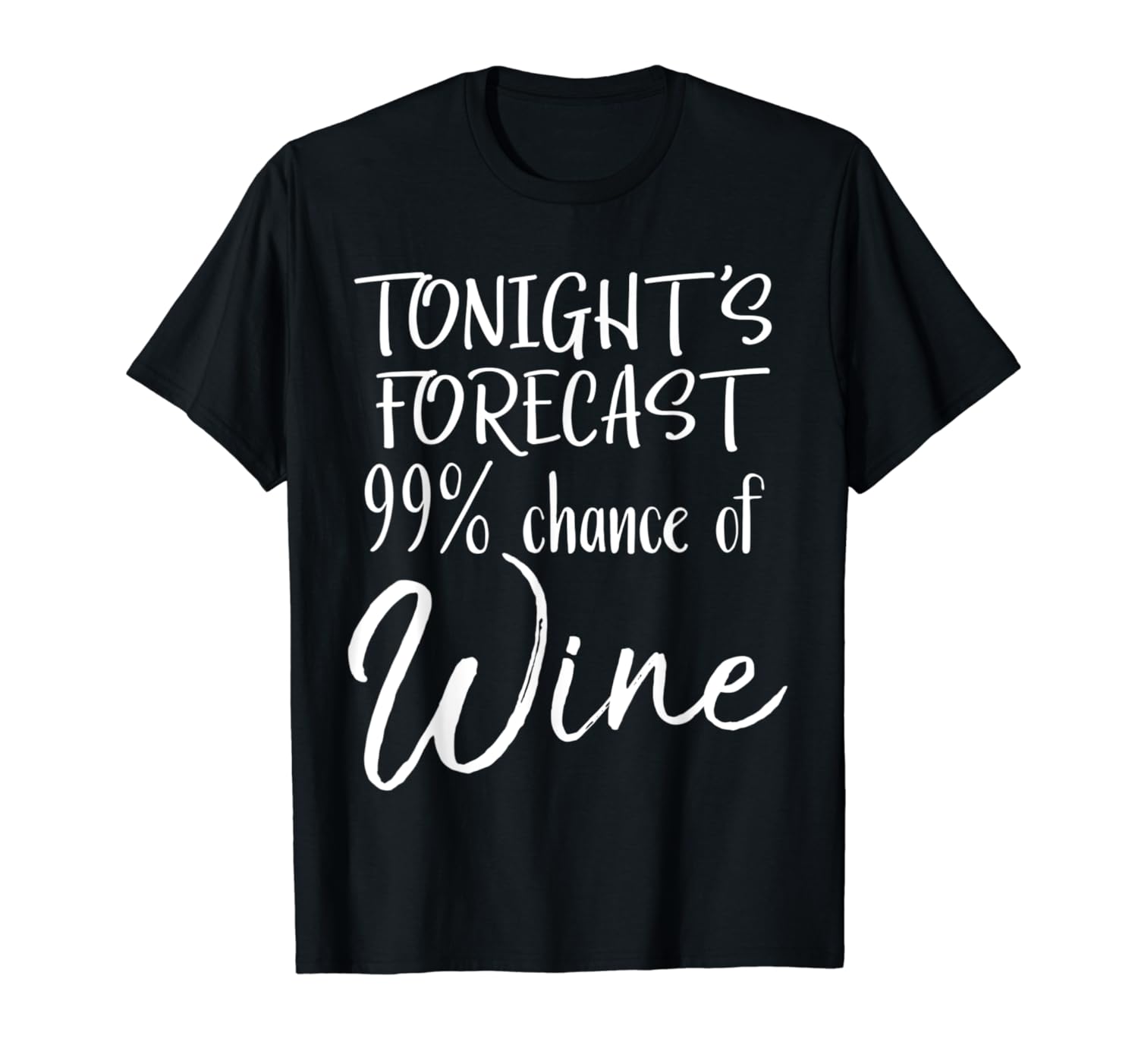 Funny Wine Pun Gift Tonight's Forecast 99% Chance of Wine T-Shirt