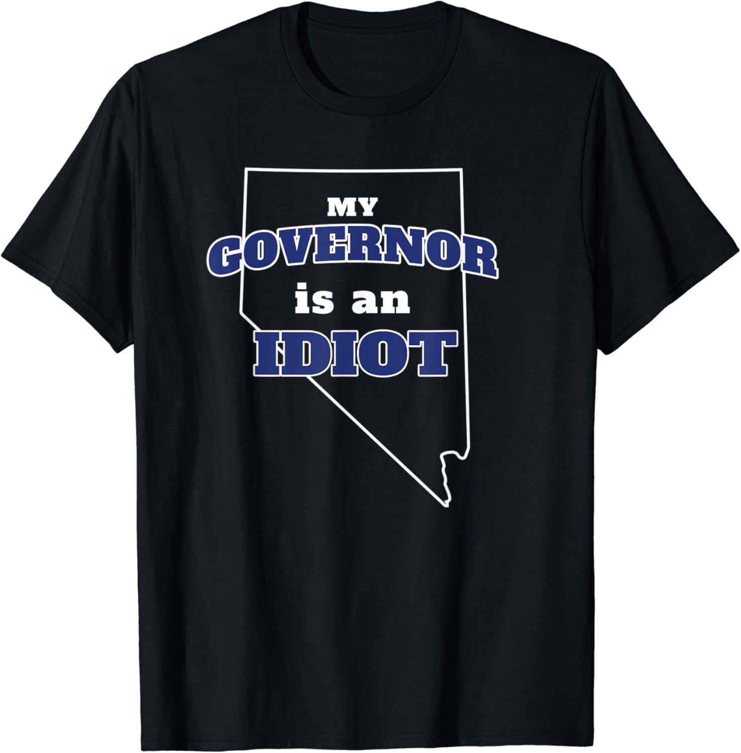 My governor is an idiot t shirt Clearance