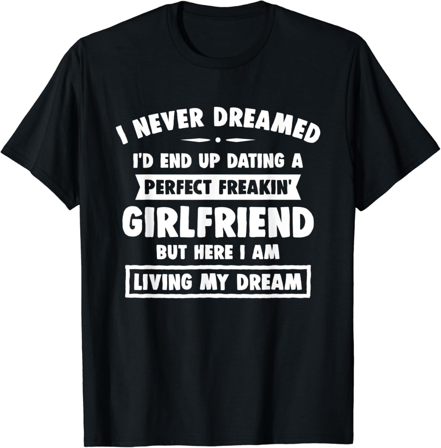 I Never Dreamed I'd End Up, Gifts For Boyfriend Funny T-Shirt