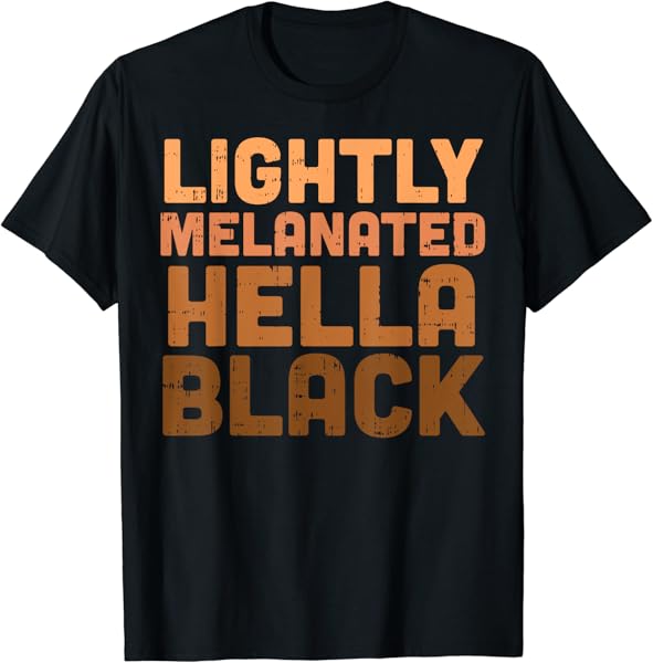 Lightly Melanated Hella Black History Melanin African Pride T-Shirt