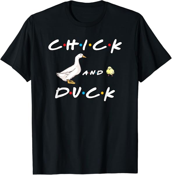 Chick and Duck Funny Quote T-Shirt