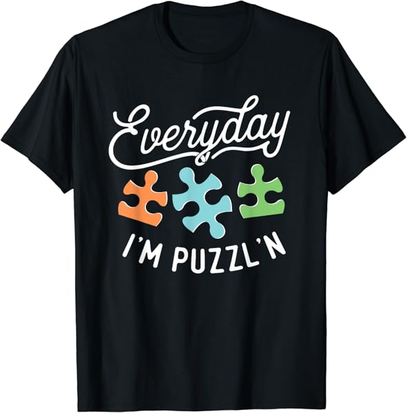 Everyday I\'m Puzzl\'n - Puzzle Master Puzzler T-Shirt