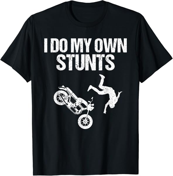 Funny I Do My Own Stunts Cool Motorcycle Gift For Men Women T-Shirt