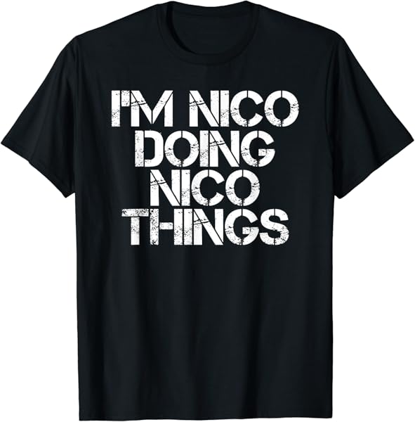 I\'M NICO DOING NICO THINGS Name Funny Birthday Gift Idea T-Shirt