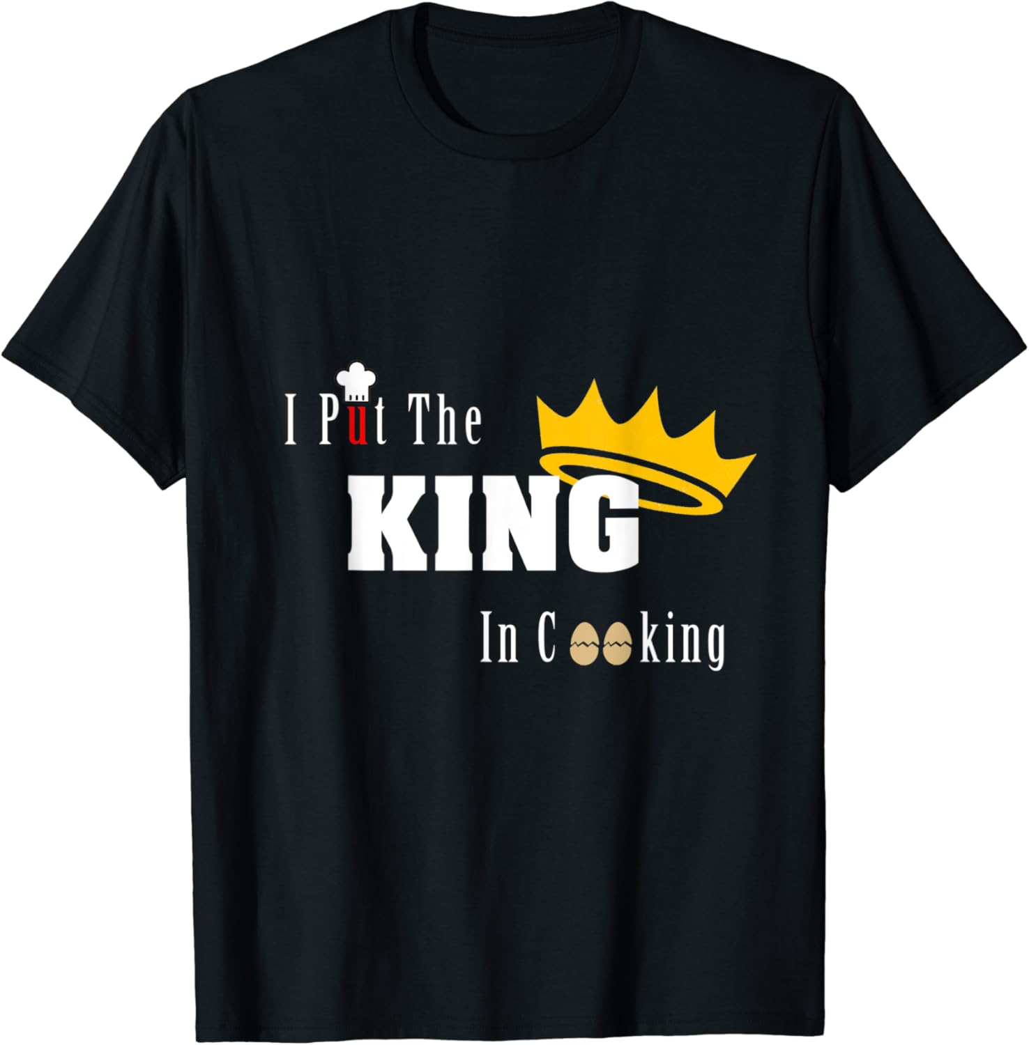 Chef Gift I Put King In Cooking Lover TShirt