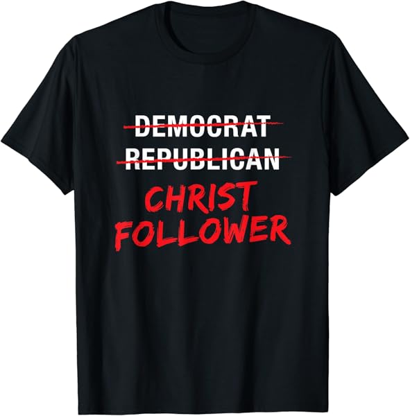Christian Christ Political T Shirt : Not Democrat Republican