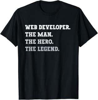 Funny Gifts For Web DevelopersMens Web Developer The Man The Hero The Legend Web Developer T-Shirt