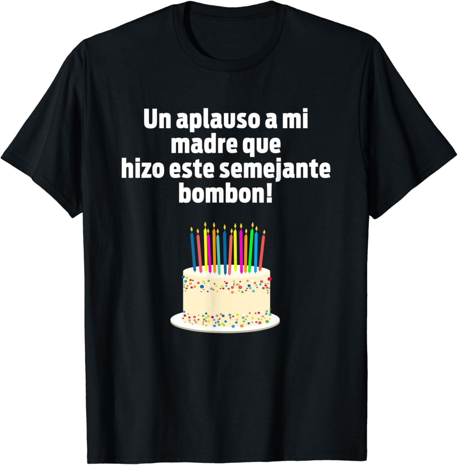 Amazon Com Un Aplauso A Mi Madre Que Hizo Este Semejante Bombon T Shirt Clothing