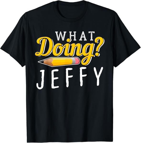 Cool What Doing? Jeffy Funny For Men Women Kids Friends T-Shirt