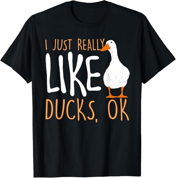 I Just Really Like Ducks - Duck Lover T-Shirt