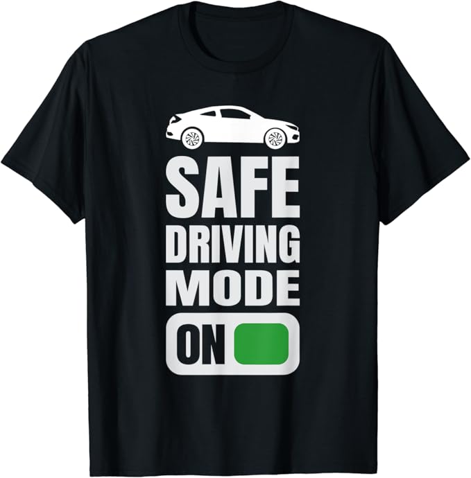 Amazon.com: Safe Driving Mode On Funny Gift for New Driver T-Shirt