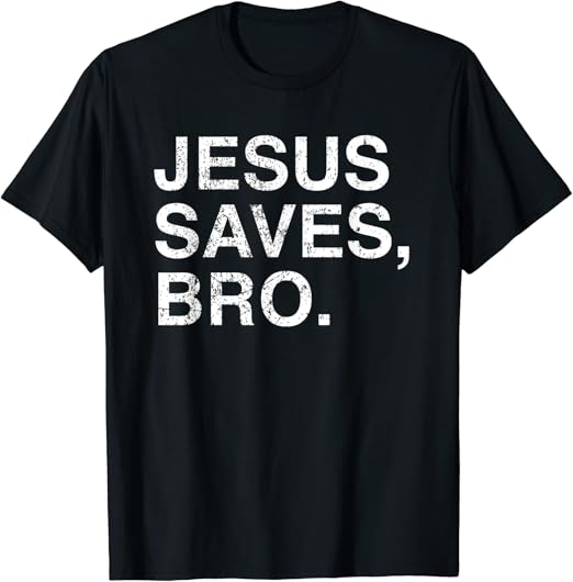 Jesus saves bro t shirt Clearance