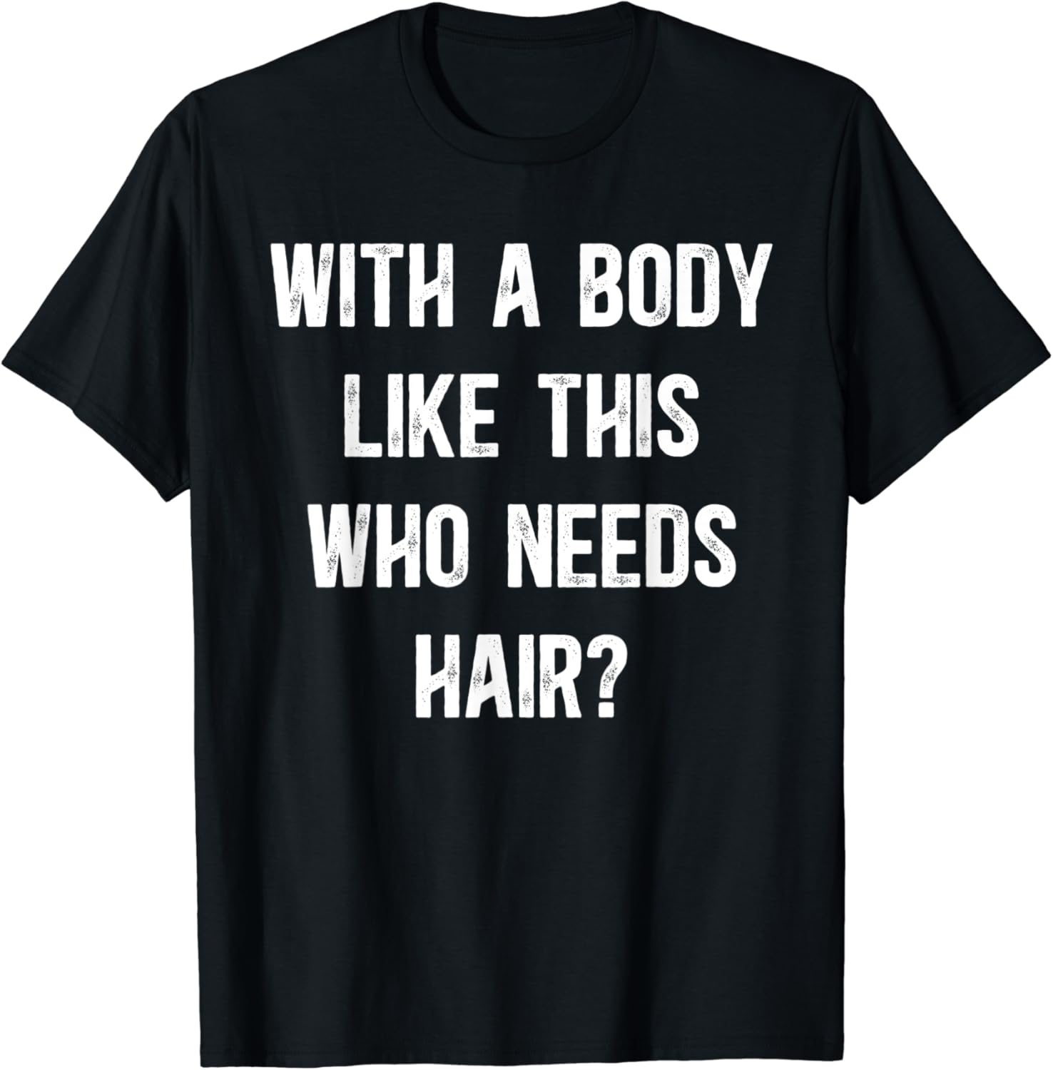 With A Body Like This Who Needs Hair