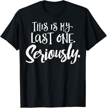 This is my last one pregnancy shirt Clearance