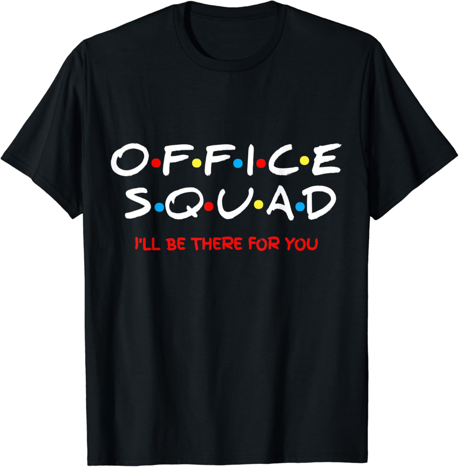 Office Squad I Will Be There For You TShirt TShirt Clothing