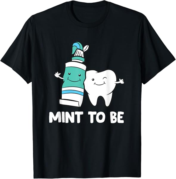 Dentist Hygienist Assistant Tooth Mint To Be Toothpaste T-Shirt