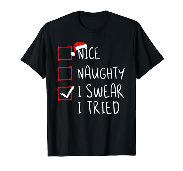 Nice Naughty I Swear I Tried Christmas List Xmas Santa Claus T-Shirt