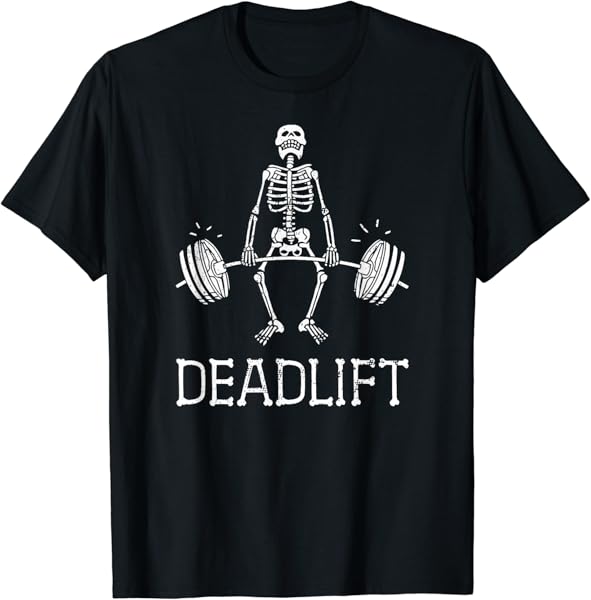 DEADLIFT Funny Halloween Skeleton Weight Lifting Workout T-Shirt