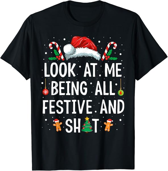 Look at Me Being All Festive and Shit Funny Christmas T-Shirt