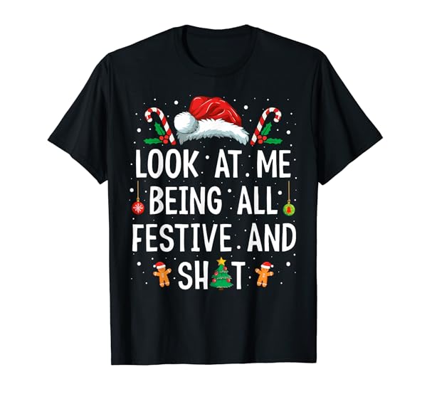 Look at Me Being All Festive and Shit Funny Christmas T-Shirt