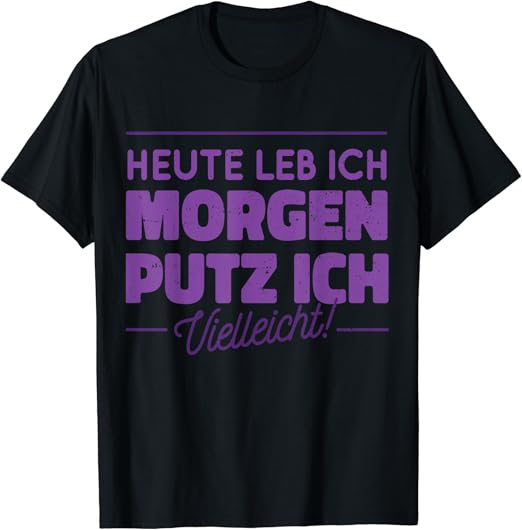 Amazon Heute Leb Ich Morgen Putz Ich Vielicht ドイツ語 素晴らしい諺 Tシャツ Tシャツ カットソー 通販 Amazon Heute Leb Ich Morgen Putz Ich Vielicht ドイツ語 素晴らしい諺 Tシャツ Tシャツ カットソー 通販