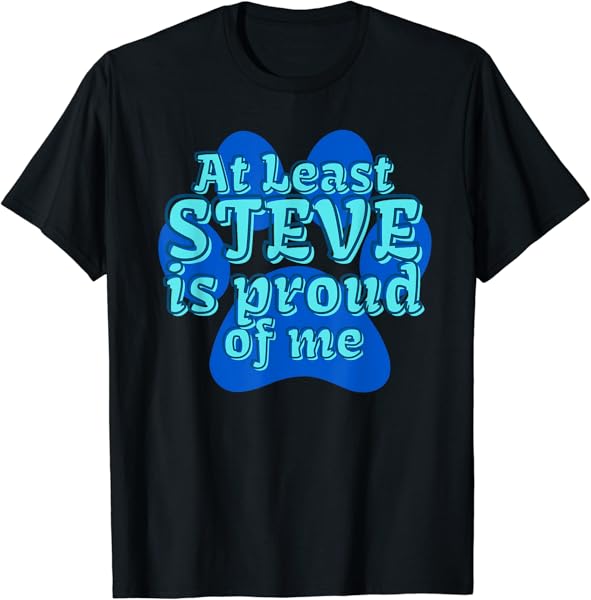 Blues At Least Steve is Proud of Me Kids Cartoon TV Clues T-Shirt