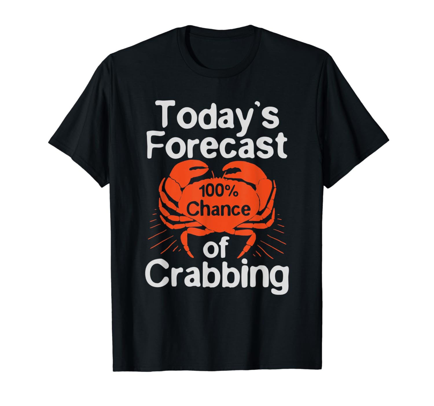Crabbing design - Funny Crab Hunter Today's Forecast T-Shirt