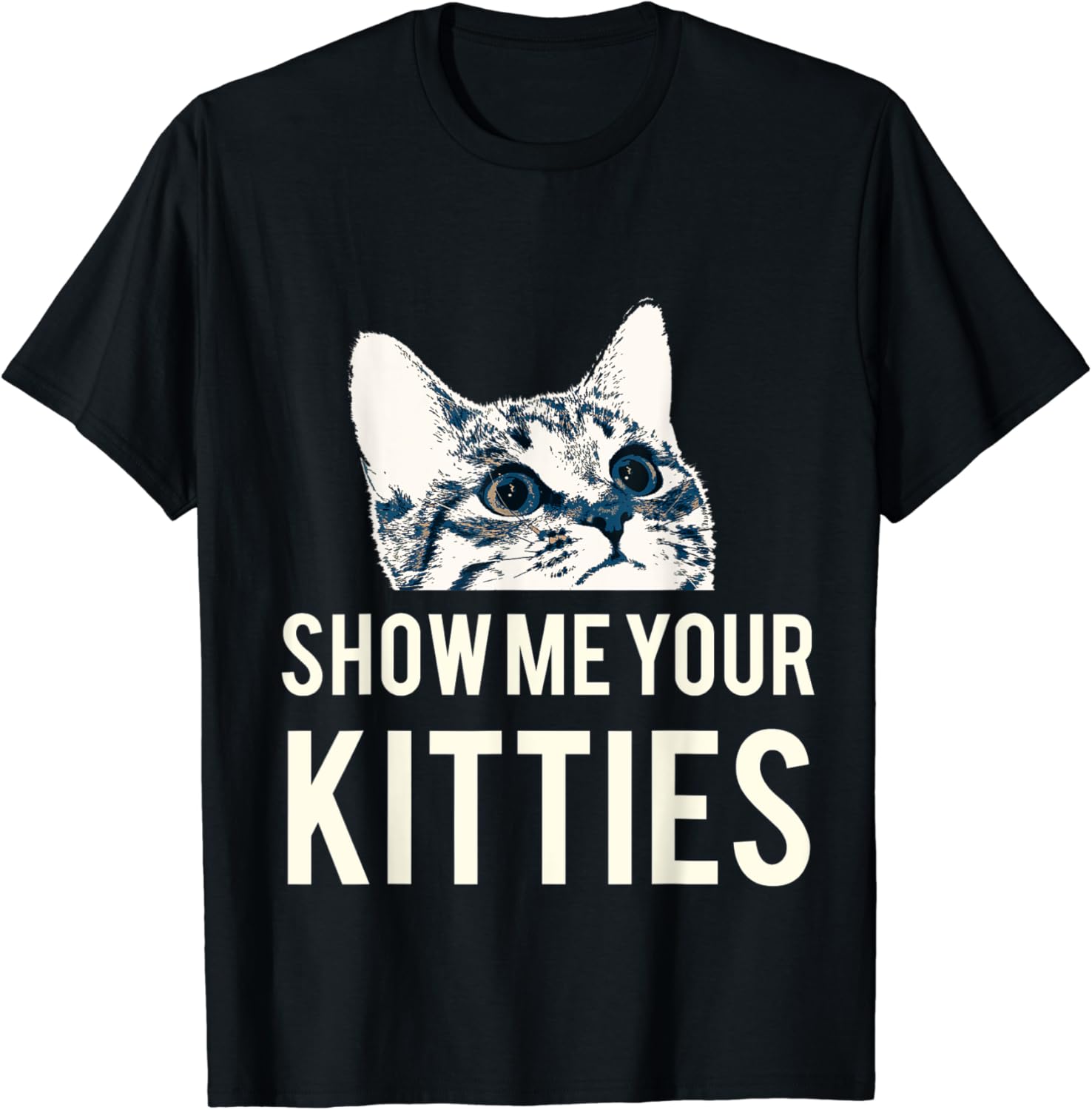 Show Me Your Kitties Cat T-Shirt : Amazon.co.uk: Fashion