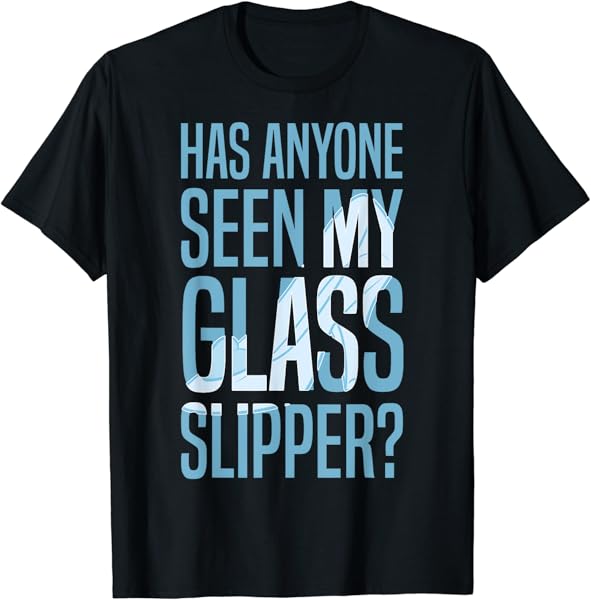 Disney Cinderella Has Anyone Seen My Glass Slipper Text Fill T-Shirt