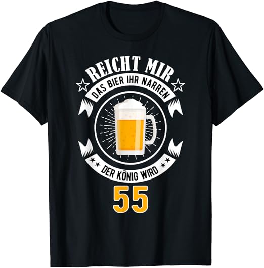 Herren 55 Geburtstag Mann Narren reicht mir Bier Geschenk König T-Shirt : Amazon.de: Fashion