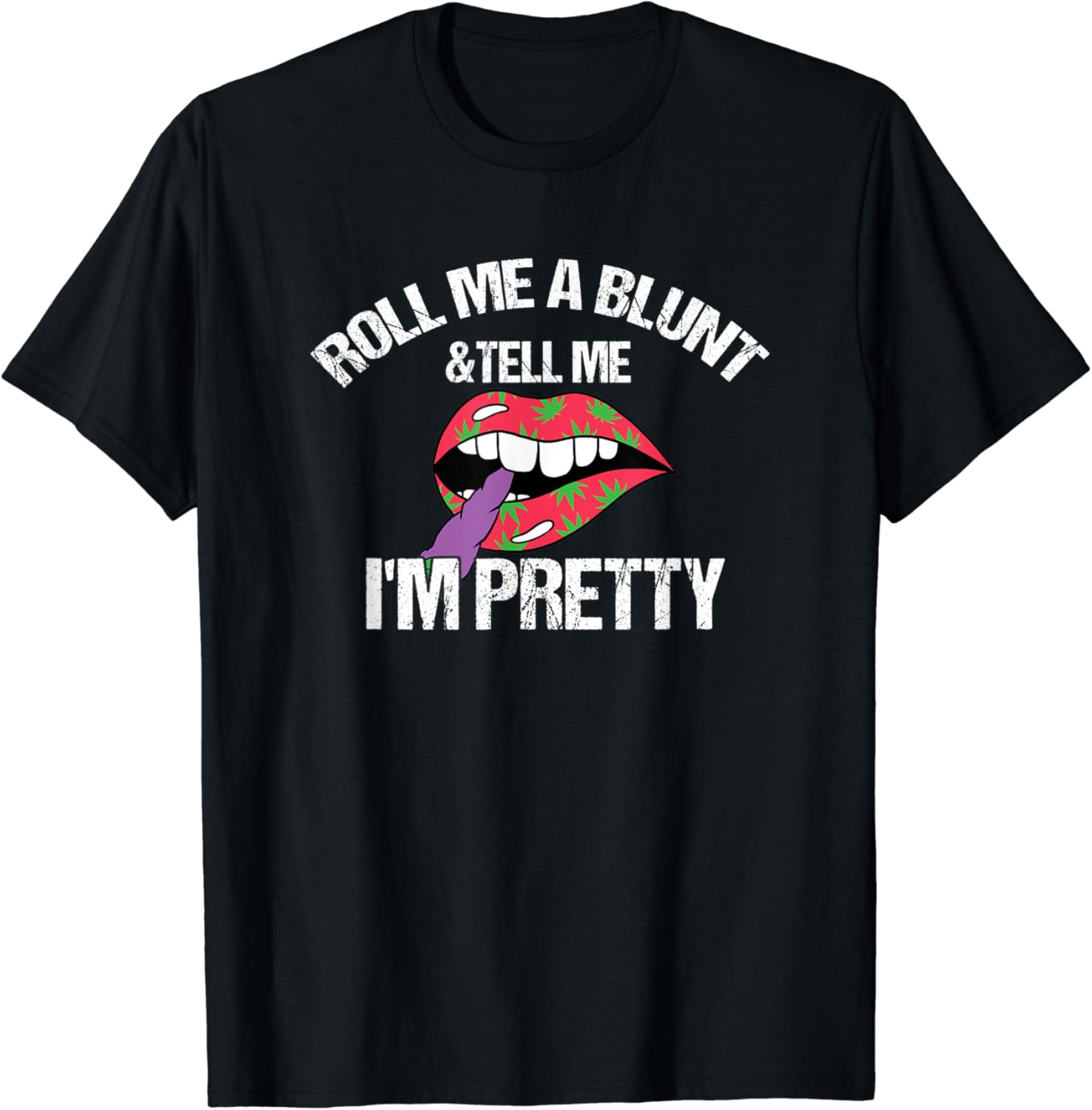 Roll Me A Blunt & Tell Me I'm Pretty Shirt Funny weed smoker T-Shirt